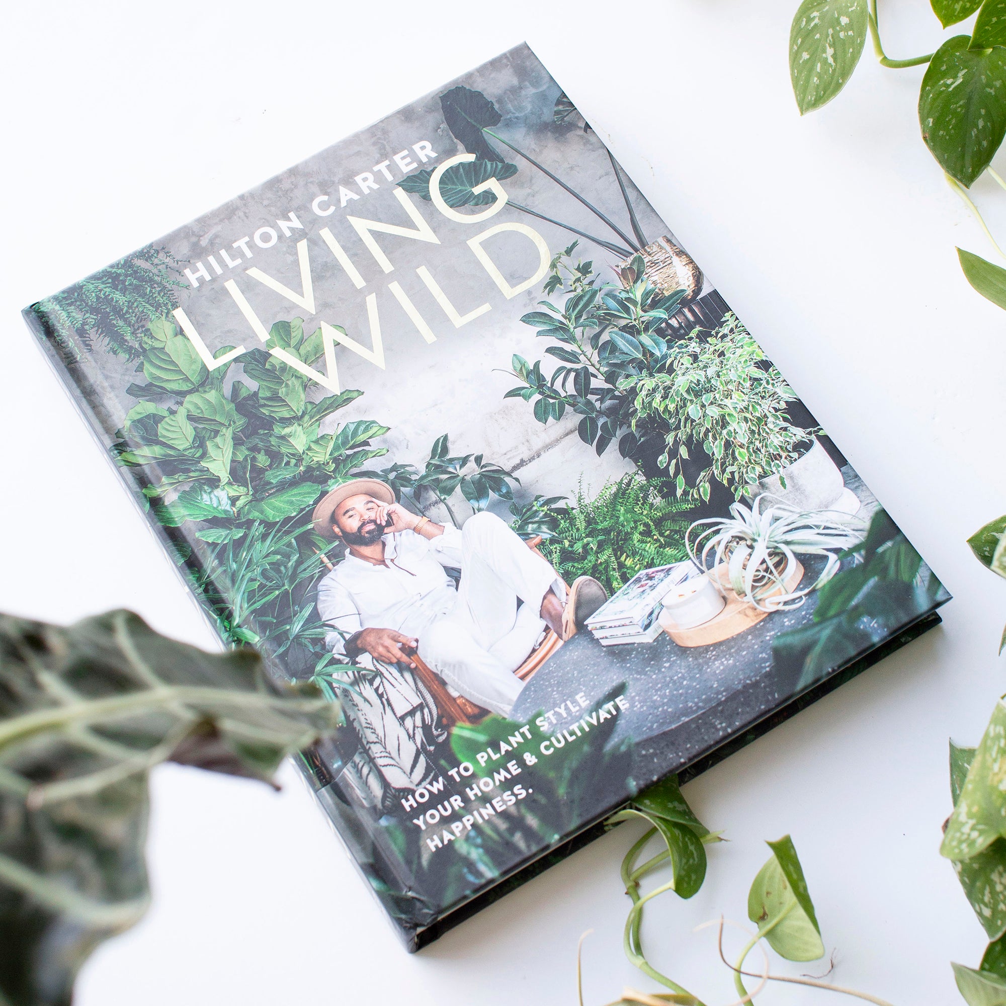 Living Wild (How to Plant Style Your Home and Cultivate Happiness)